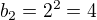 $b_2=2^2=4$