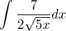 $\int_{}^{}\frac{7}{2\sqrt{5x}}dx$