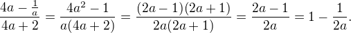 $\frac{4a - \frac{1}{a}}{4a + 2} = \frac{4a^2 - 1}{a(4a + 2)} = \frac{(2a - 1)(2a + 1)}{2a(2a + 1)} = \frac{2a - 1}{2a} = 1 -\frac{1}{2a}.$