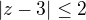 $|z-3|\le 2$
