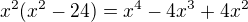 $x^2(x^2-24)=x^4-4x^3+4x^2$