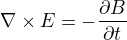 $\nabla \times E = -\frac{\partial B}{\partial t}$