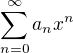 $\sum_{n=0}^{\infty}a_n x^{n}$