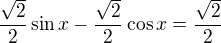 $\frac{\sqrt2}{2}\sin x-\frac{\sqrt2}{2}\cos x=\frac{\sqrt2}{2}$