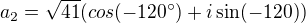 $a_2=\sqrt{41}(cos(-120^\circ )+i\sin (-120))$