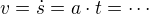 $v =\dot{s}= a\cdot t = \cdots$
