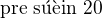$\text{pre s��in 20}$