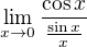 $\lim_{x\to0}\frac{\cos x}{\frac{\sin x}{x}}$