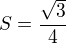 $S=\frac {\sqrt 3} 4$