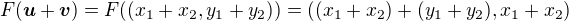 $F(\boldsymbol{u}+\boldsymbol{v}) = F((x_1+x_2,y_1+y_2)) = ((x_1+x_2)+(y_1+y_2),x_1+x_2)$