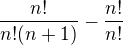 $\frac{n!}{n!(n+1)}-\frac{n!}{n!}$
