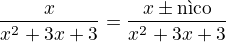 $\frac{x}{x^2+3x+3}=\frac{x\pm \text{n�co}}{x^2+3x+3}$