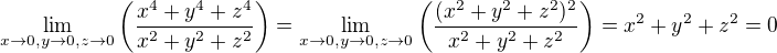 $\lim_{x\to 0,y\to 0,z\to 0}\(\frac{x^4+y^4+z^4}{x^2+y^2+z^2}\)=\lim_{x\to 0,y\to 0,z\to 0}\(\frac{(x^2+y^2+z^2)^2}{x^2+y^2+z^2}\)=x^2+y^2+z^2=0$