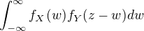 $\int_{-\infty}^\infty f_X(w)f_Y(z-w)dw$