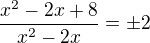 kopírovat do textarea $\frac{x^2-2x+8}{x^2-2x}=\pm2$