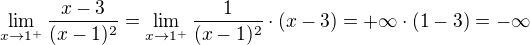 $\lim_{x\to1^+} \frac{x-3}{(x-1)^2}=\lim_{x\to1^+} \frac{1}{(x-1)^2}\cdot (x-3)=+\infty \cdot (1-3)=-\infty$
