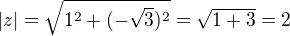 $|z|=\sqrt{1^2+(-\sqrt3)^2}=\sqrt{1+3}=2$