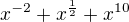 $x^{-2} + x^{\frac{1}{2}} + x^{10}$