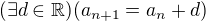 $(\exists d \in \mathbb{R})(a_{n+1}=a_{n}+d)$