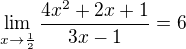 $\lim_{x\to\frac{1}{2}} \frac{4x^2+2x+1}{3x-1}=6$