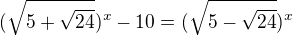 $(\sqrt{5+\sqrt{24}})^{x}-10=(\sqrt{5-\sqrt{24}})^{x}$