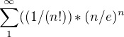 $\sum_{1}^{\infty }((1/(n!))*(n/e)^n$