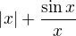 $\left|x\right|+\frac{\sin{x}}{x}$