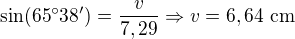 $\sin (65�38')=\frac{v}{7,29}\Rightarrow v=6,64\text{ cm}$