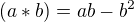$(a*b) = ab-b^2$