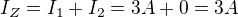 $I_Z=I_1+I_2=3A+0=3A$