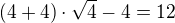 $(4+4)\cdot \sqrt 4 -4=12$