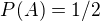 $P(A)=1/2$
