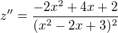 $z'' = \frac{-2x^{2}+4x+2}{(x^{2}-2x+3)^{2}}$