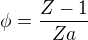 $\phi=\frac{Z-1}{Za}$