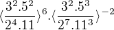 $\langle\frac{3^{2}.5^{2}}{2^{4}.11}\rangle^{6} . \langle\frac{3^{2}.5^{3}}{2^{7}.11^{3}}\rangle^{-2}$