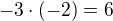 $-3 \cdot (-2) = 6$