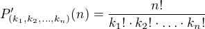 $P^{\prime}_{(k_{1}, k_{ 2},\ldots,k_{n})}(n)=\frac{n!}{k_{1}!\cdot k_{2}!\cdot \ldots \cdot k_{n}!}$