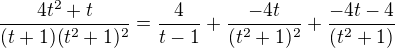 $\frac{4t^{2}+t}{(t+1)(t^{2}+1)^{2}}=\frac{4}{t-1}+\frac{-4t}{(t^{2}+1)^{2}}+\frac{-4t-4}{(t^{2}+1)}$