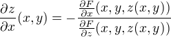 $\frac {\partial z}{\partial x} (x,y) = -\frac {\frac {\partial F}{\partial x} (x,y, z(x,y))}{\frac {\partial F}{\partial z} (x,y, z(x,y)) }$