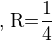 $\text{, R=}\frac{1}{4}$