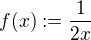 $f(x) := \frac{1}{2x}$