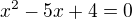 $x^2-5x+4=0$