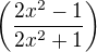 $\(\frac{2x^2-1}{2x^2+1}\)$
