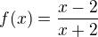 $f(x)=\frac{x-2}{x+2} $