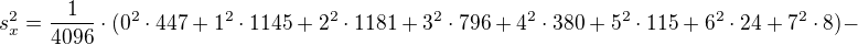 $s_{x}^{2}=\frac{1}{4096}\cdot (0^{2}\cdot 447+1^{2}\cdot 1145+2^{2}\cdot 1181+3^{2}\cdot 796+4^{2}\cdot 380+5^{2}\cdot 115+6^{2}\cdot 24+7^{2}\cdot 8)-$