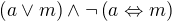 $\left(a\vee m\right)\wedge \neg\left(a\Leftrightarrow m\right)$