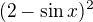 $(2-\sin x)^2$
