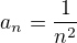 $a_n=\frac{1}{n^2}$