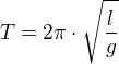$T = 2\pi \cdot \sqrt{\frac{l}{g}}$