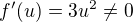 $f'(u)= 3u^2 \ne 0$